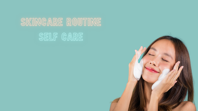 Treat Yourself: Skincare Routines for Self-Care